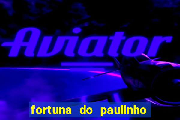 fortuna do paulinho do roupa nova